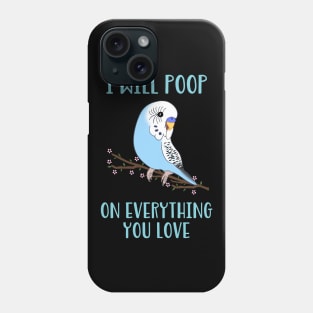 i will poop on everything you love - blue budgie Phone Case