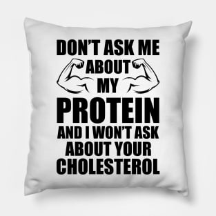 Vegan - Don't ask my about my protein and I wouldn't ask you about your cholesterol Pillow