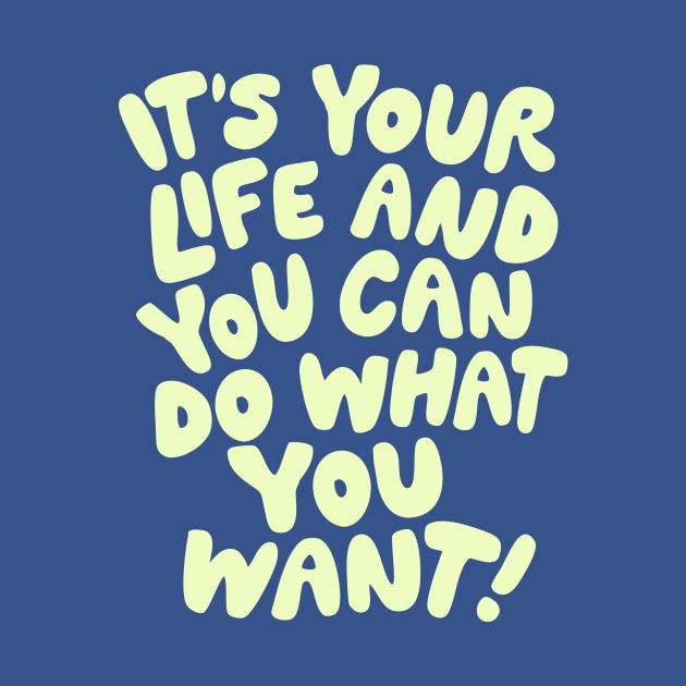 It's Your Life and You Can Do What You Want by The Motivated Type in Blue and Yellow by MotivatedType