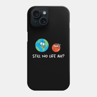 Still no life ah? Phone Case