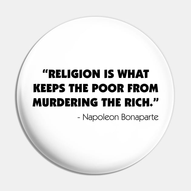 Religion is What Keeps the Poor From Murdering the Rich - Napoleon Bonaparte Pin by Everyday Inspiration