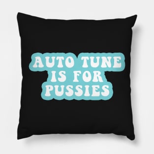 Autotune Is For Pussies Pillow