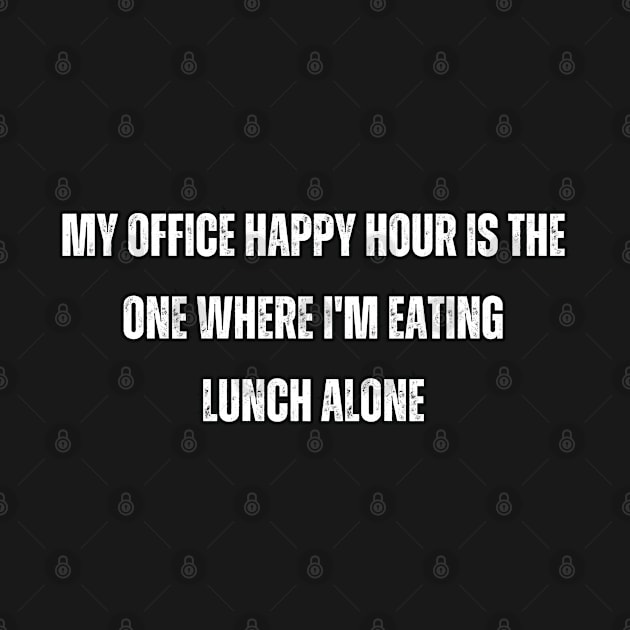 My office happy hour is the one where I'm eating lunch alone by Mary_Momerwids