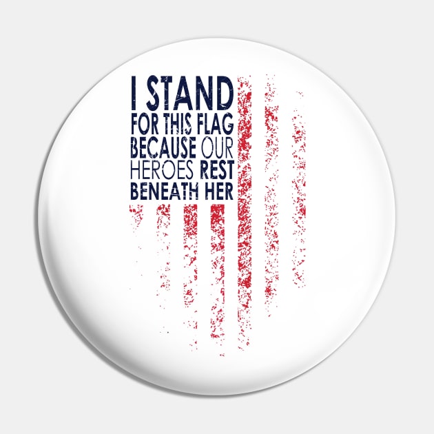 I Stand For This Flag Because Our Heroes Rest On back, 4th of July Pin by DesignHND