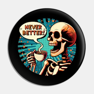 Never Better Skeleton coffee lover Vintage comic Pin