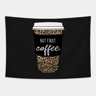 But First Coffee. - Animal Print Leopard Savage Wild Safari - Black Tapestry