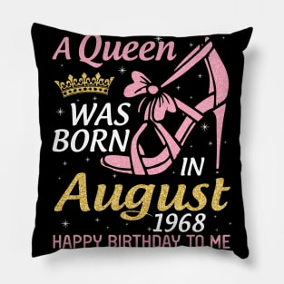 A Queen Was Born In August 1968 Happy Birthday To Me 52 Years Old Pillow