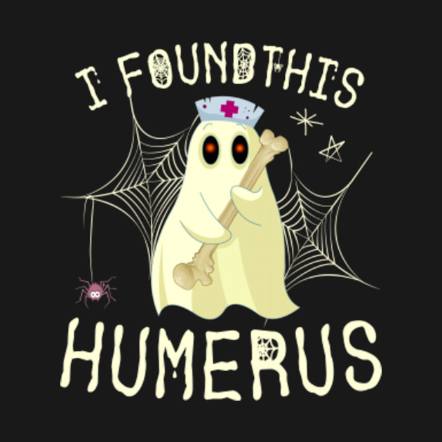 Disover I Found This Humerus Boo Ghost Hold Bone Nurse Halloween - Boos I Found This Humerus Nurse Saying - T-Shirt