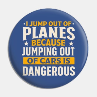 i jump out planes because jumping out cars is dangerous Pin
