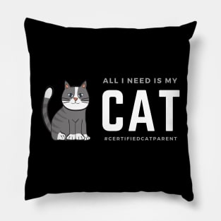 All I Need Is My Cat (Cat Parent) Pillow