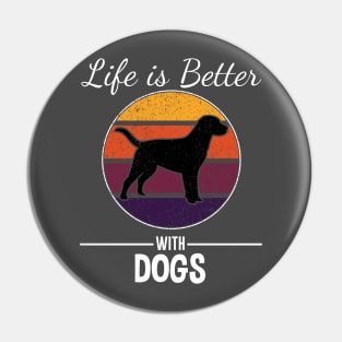 LIFE IS BETTER WITH DOGS Pin