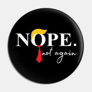 Nope Not Again Funny Trump Pin