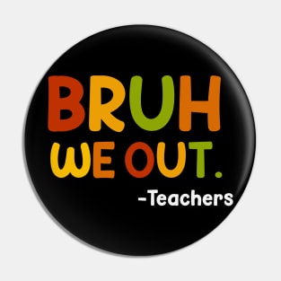 Funny End Of School Year Teacher Summer Bruh We Out Teachers Pin