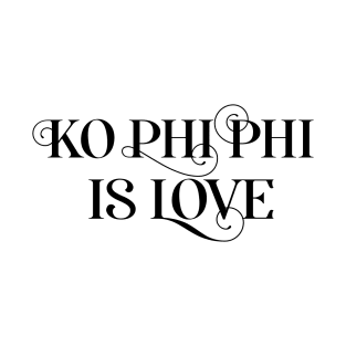 Ko Phi Phi Is Love – Holidays Vacations T-Shirt