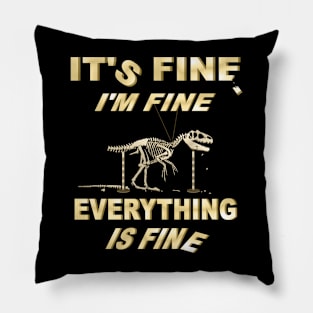 Its Fine, Im Fine - Everything Is Fine Pillow