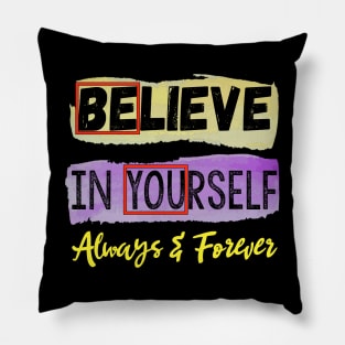 Believe in Yourself Always and Forever Pillow