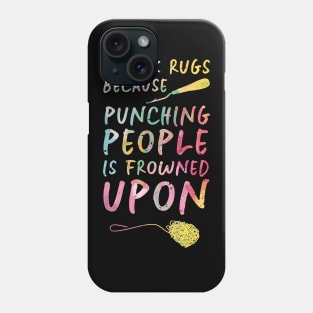 I Hook Rugs Because Punching People Is Frowned Upon Phone Case