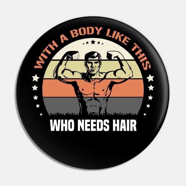 With A Body Like This Who Needs Hair Pin by SbeenShirts