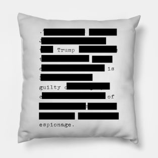 Redacted - Trump Is Guilty Of Espionage Pillow