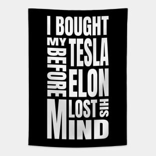 I Bought My Tesla Before Elon Lost His Mind Tapestry