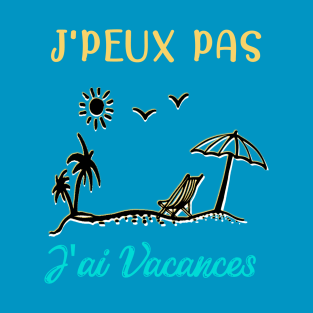 j'peux pas j'ai vacances T-Shirt