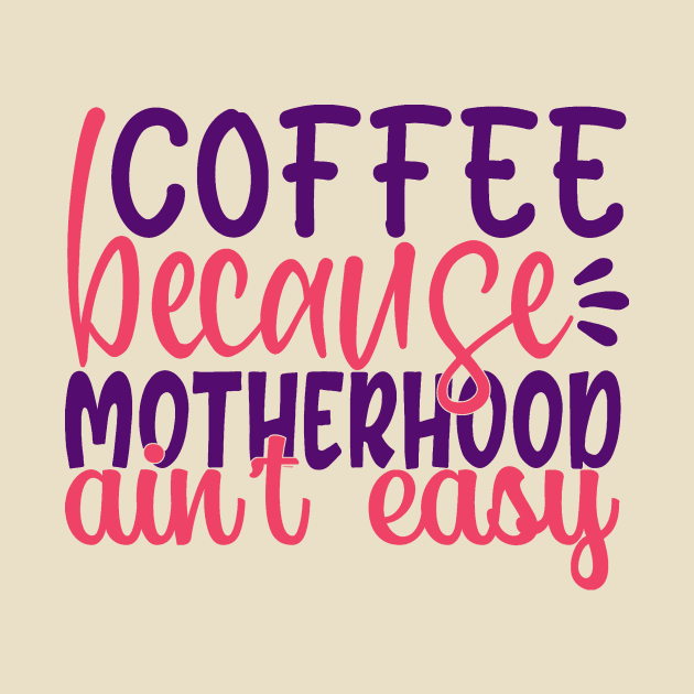 Coffee becasue motherhood ain't easy by doctor ax