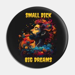 Small dick big dreams Pin