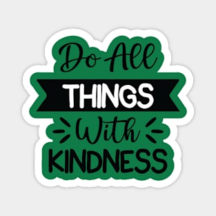 do all things with kindness Magnet