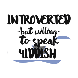 Introverted But Willing to Speak Yiddish T-Shirt