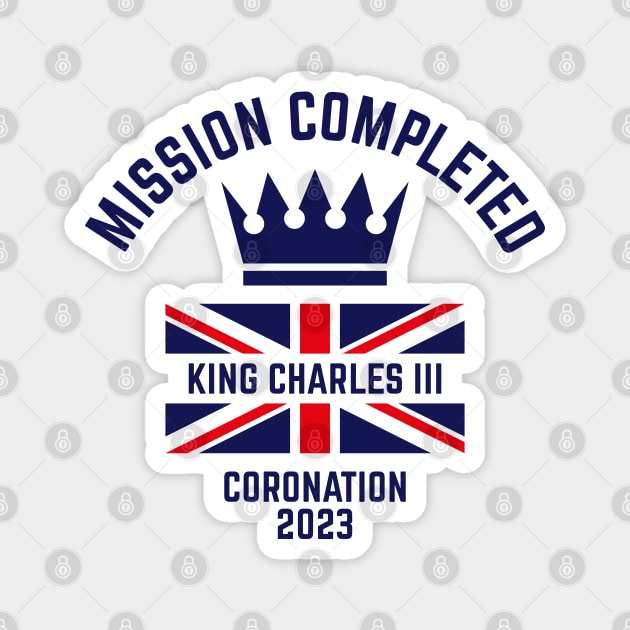 Mission Completed / King Charles 3rd / Coronation 2023 (Navy) Magnet by MrFaulbaum