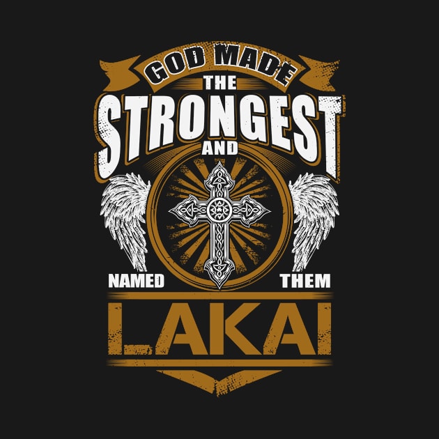 Lakai Name T Shirt - God Found Strongest And Named Them Lakai Gift Item by reelingduvet