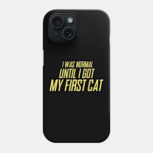 I Was Normal Until I Got My First Cat Phone Case