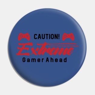 Caution Extreme Gamer Ahead Pin