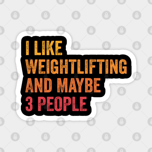 I Like Weightlifting and Maybe 3 People - Weightlifting Lover Gift Magnet by ChadPill