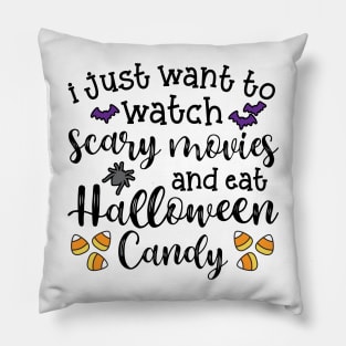 I Just Want To Watch Scary Movies and Eat Halloween Candy Cute Funny Pillow