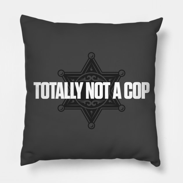 Totally Not a Cop Pillow by JCD666