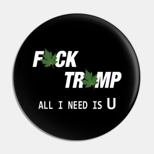 Fuck Trump All I Need Is U Pin