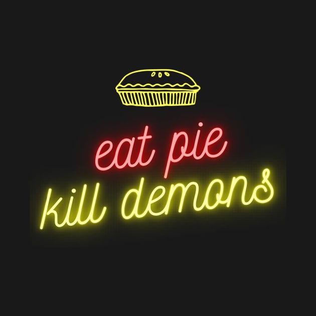 Eat pie, Kill demons by thedysfunctionalbutterfly