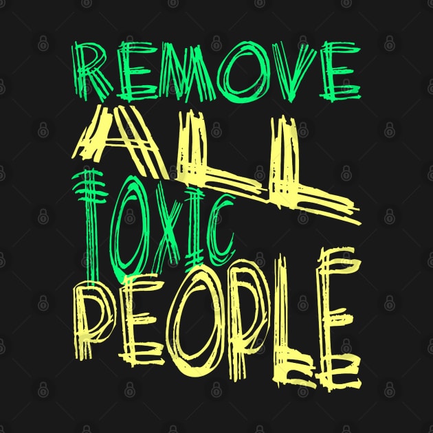 Remove All Toxic People Positive Quote by taiche