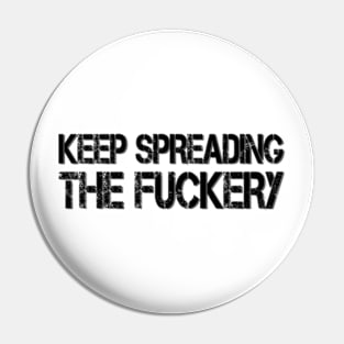 keep spreading the fuckery Pin