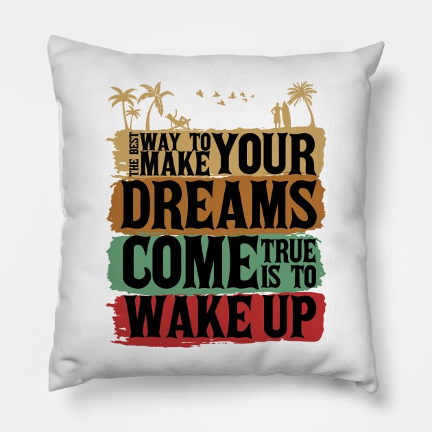 The best way to make your dreams come true is to wake up Pillow by Marioma