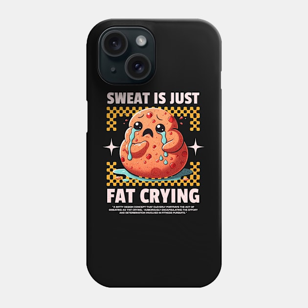 Funny Gym, Sweat  is Just Fat Crying Phone Case by Create Magnus