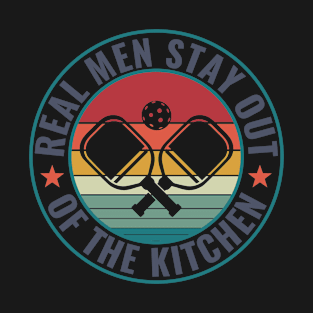 Pickleball Real Men Stay out of the Kitchen Funny Pickleball T-Shirt