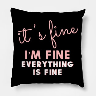 It’s fine I’m fine everything is fine Pillow