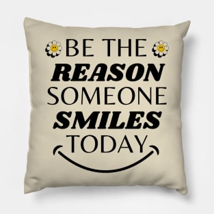 Be The Reason Someone Smiles Today Pillow