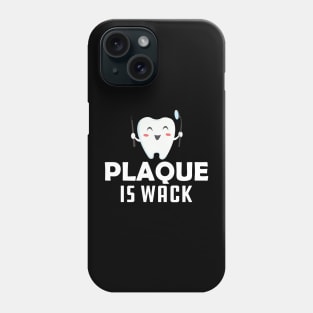 Dentist - Plaque is wack Phone Case