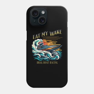 Eat My Wake Drag Boat Racing Watercraft Speed Boat Fast Boat Racing Phone Case