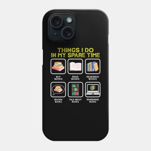 Books Lovers Things I Do In My Spare Time Reading Phone Case