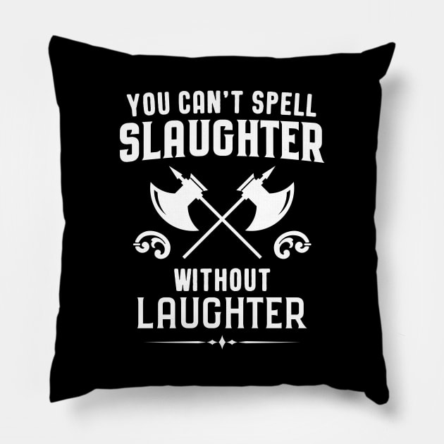 You Can't Spell Slaughter Without Laughter Barbarian Dungeons Crawler and Dragons Slayer Tabletop RPG Addict Pillow by pixeptional