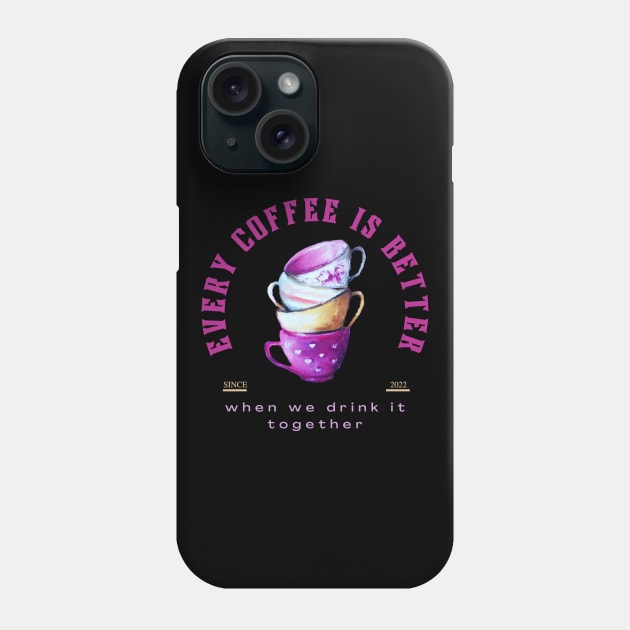 Every coffee is better when we drink it together design Phone Case by Digital Mag Store